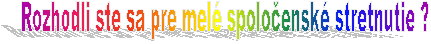 Rozhodli ste sa pre melé spoločenské stretnutie ?